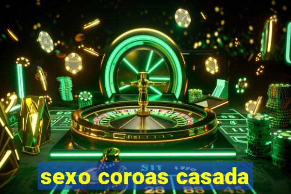 sexo coroas casada